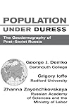 Population Under Duress: Geodemography of Post-Soviet Russia