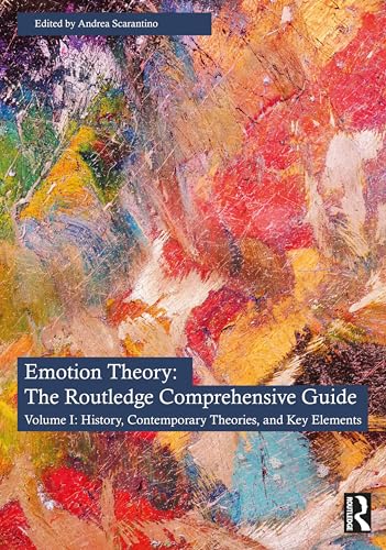 The Emotion Theory: The Routledge Comprehensive Guide: Volume I: History, Contemporary Theories, and Key Elements (Routledge Handbooks in Philosophy)