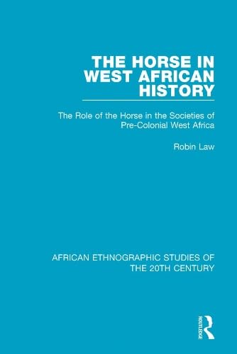 The Horse in West African History: The Role of the Horse in the Societies of Pre-Colonial West Africa (ebook)