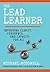The Lead Learner: Improving Clarity, Coherence, and Capacity for All