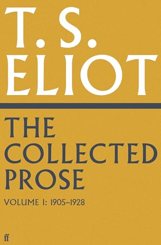 Collected Prose of T.S. Eliot Volume 1 (Faber Poetry)