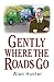 Gently Where The Roads Go