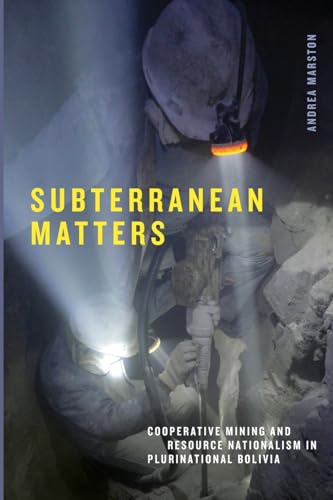 Subterranean Matters: Cooperative Mining and Resource Nationalism in Plurinational Bolivia (Elements)