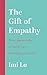 The Gift of Empathy: How generosity of spirit can transform your life
