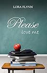 Please love me by Lora Flynn
