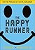 The Happy Runner: Love the Process, Get Faster, Run Longer