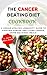 THE CANCER BEATING DIET COOKBOOK: A SENIOR UPDATED LONGEVITY GUIDE TO FIGHTING CANCER AND LEAVING LONGER, USING DELICIOUS MEALS