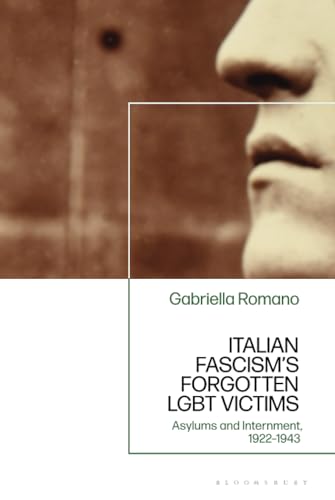 Italian Fascism’s Forgotten LGBT Victims: Asylums and Internment, 1922 – 1943 (Hardcover)