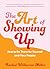 The Art of Showing Up: How to Be There for Yourself and Your People