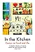 In the Kitchen: Essays on Food and Life