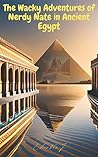 The Wacky Adventures of Nerdy Nate in Ancient Egypt