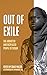 Out of Exile: Narratives from the Abducted and Displaced People of Sudan (Voice of Witness)