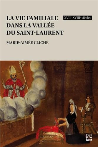 LA VIE FAMILIALE DANS LA VALLEE DU SAINT-LAURENT XVIIE-XVIIIE S. (Paperback)