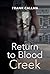Return to Blood Creek by Frank Callan