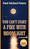 You Can't Start A Fire With Moonlight