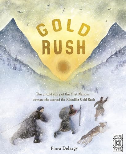 Gold Rush: The untold story of the First Nations woman who started the Klondike Gold Rush (Hidden Histories)
