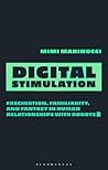 Digital Stimulation: Fascination, Familiarity, and Fantasy in Human Relationships with Robots