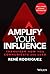 Amplify Your Influence: Transform How You Communicate and Lead