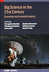 Big Science in the 21st Century: Economic and Societal Impacts Big Science in the 21st Century: Economic and Societal Impacts