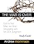 The War is Over Study Guide: God Is Not Mad, so Stop Struggling with Sin and Judgment