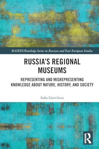 Russia's Regional Museums (BASEES/Routledge Series on Russian and East European Studies)