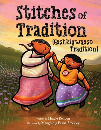 Stitches of Tradition (Gashkigwaaso Tradition): A Heartwarming Own Voices Story About Ojibwe Grandmother and Granddaughter for Kids (Ages 4-8)
