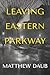 Leaving Eastern Parkway a novel by Matthew Daub Leaving Eastern Parkway a novel by Matthew Daub