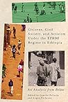 Citizens, Civil Society, and Activism under the EPRDF Regime in Ethiopia: An Analysis from Below (McGill-Queen's Studies in Protest, Power, and Resistance Book 6)