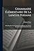 Grammaire Élémentaire De La Langue Persane: Suivie D'un Petit Traité De Prosodie, De Dialogues, De Modèles De Lettres Et D'un Choix De Proverbes (French Edition)