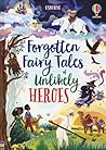 Usborne Books Forgotten Fairy Tales of Unlikely Heroes. by Mary-Sebag Montefiore