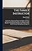 The Family Instructor: In Five Parts: I. Respecting Parents and Children. Ii. Masters and Servants. Iii. Husbands and Wives. Iv. Relating To Family ... the Necessity of Setting Proper Examples To