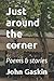Just around the corner by John Gaskin