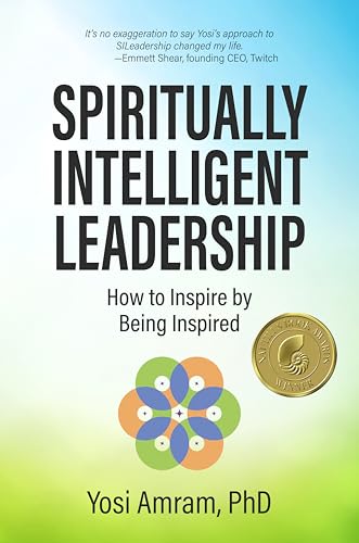 Spiritually Intelligent Leadership: How to Inspire by Being Inspired (Kindle Edition)