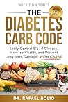 THE DIABETES CARB CODE: Easily control blood glucose, increase vitality and prevent long-term damage WITH CARBS. (NUTRITION SERIES)
