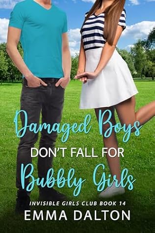 Damaged Boys Don’t Fall For Bubbly Girls (Invisible Girls Club #14)