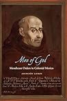 Men of God: Mendicant Orders in Colonial Mexico (Confluencias) Men of God: Mendicant Orders in Colonial Mexico (Confluencias)