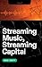 Streaming Music, Streaming Capital by Eric Drott