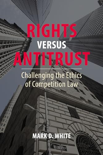 Rights versus Antitrust: Challenging the Ethics of Competition Law (Kindle Edition)