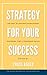 Strategy For Your Success by Chuck Bauer