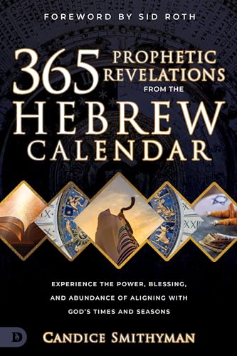 365 Prophetic Revelations from the Hebrew Calendar: Experience the Power, Blessing, and Abundance of Aligning with God's Times and Seasons (Kindle Edition)