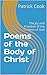 Poems of the Body of Christ...