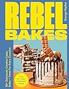 Rebel Bakes: 80+ ...