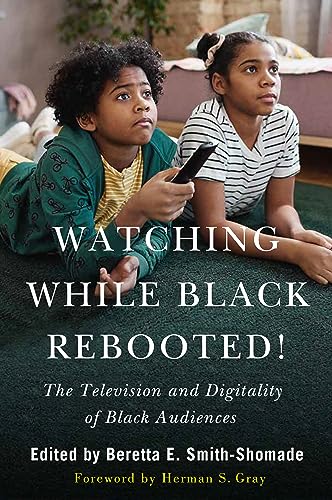 Watching While Black Rebooted!: The Television and Digitality of Black Audiences (Kindle Edition)