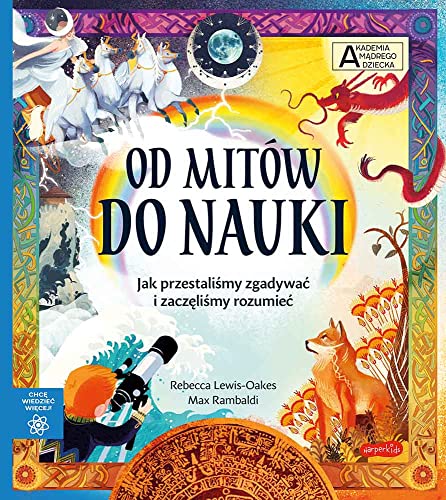 Akademia madrego dziecka. Chce wiedziec wiecej. Od mitow do nauki (Unknown Binding)