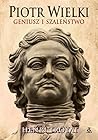 Piotr Wielki. Geniusz i szalenstwo Piotr Wielki. Geniusz i szalenstwo