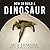 How to Build a Dinosaur: Extinction Doesn't Have to Be Forever; Library Edition