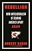 Rebellion: How Antiliberalism Is Tearing America Apart Again
