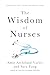 The Wisdom of Nurses: Stories of Grit from the Front Lines