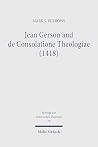 Jean Gerson and de Consolatione Theologiae (1418): The Consolation of a Biblical and Reforming Theology for a Disordered Age
