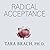 Radical Acceptance: Embracing Your Life with the Heart of a Buddha